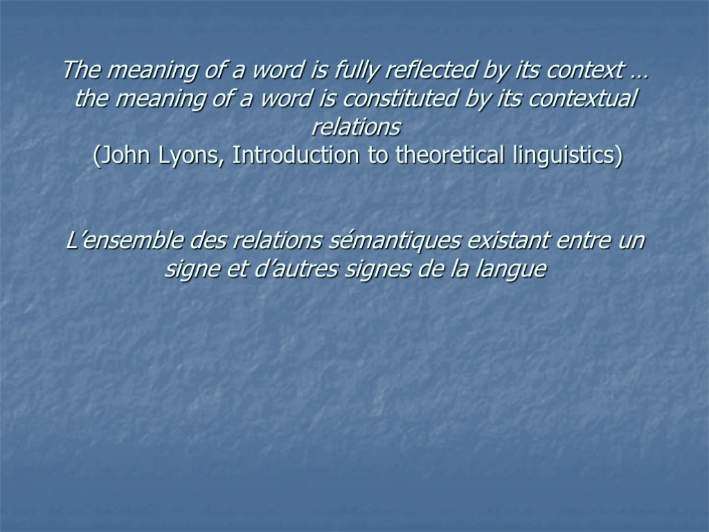 The meaning of a word is fully reflected by its context … the meaning